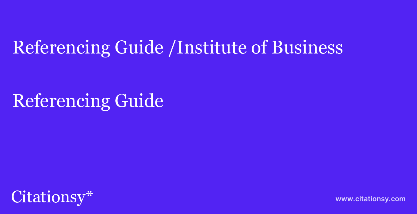 Referencing Guide: /Institute of Business & Technology